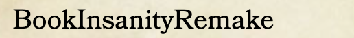 A screenshot of the text "BookInsanityRemake" with that font.